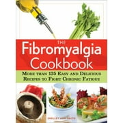 The Fibromyalgia Cookbook: More Than 140 Easy and Delicious Recipes to Fight Chronic Fatigue [Paperback - Used]