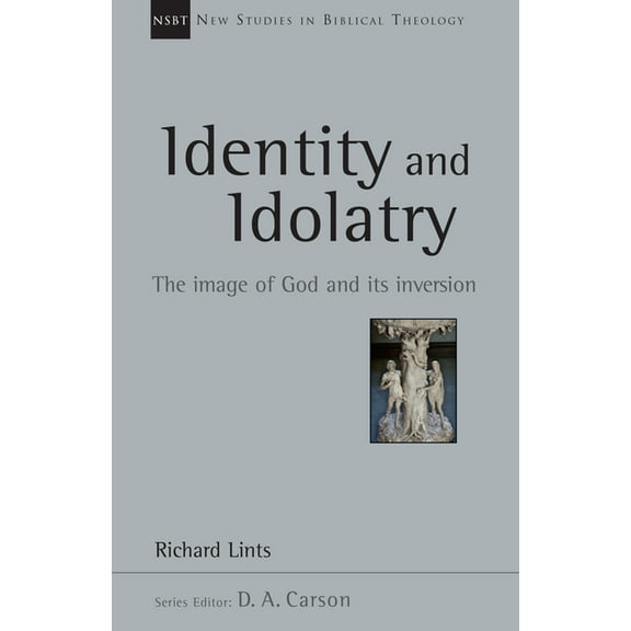 New Studies in Biblical Theology Identity and Idolatry: The Image of God and Its Inversion Volume 36, Book 36, (Paperback)