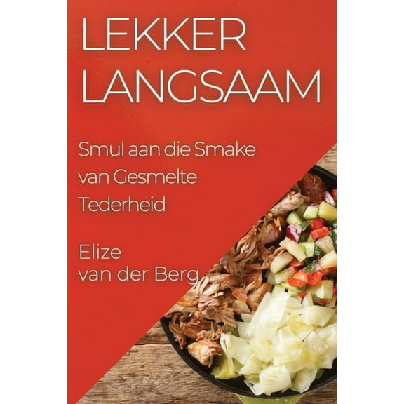 Lekker Langsaam: Smul aan die Smake van Gesmelte Tederheid, (Paperback)