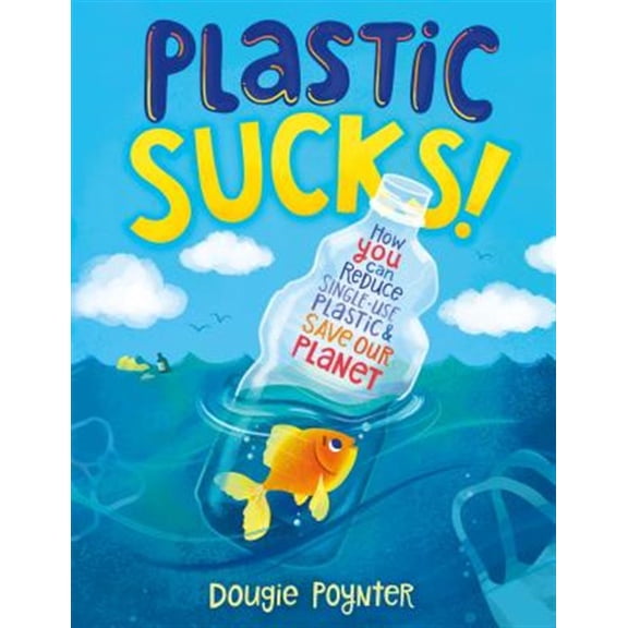 Pre-Owned Plastic Sucks!: How You Can Reduce Single-Use Plastic and Save Our Planet (Paperback) 1250256194 9781250256195
