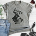 thumbnail image 2 of First! George Washington Shirt, Unisex Women's Men's Shirt, Funny Graphic President Founding Father Shirt, Dark Heather Gray, Medium, 2 of 6