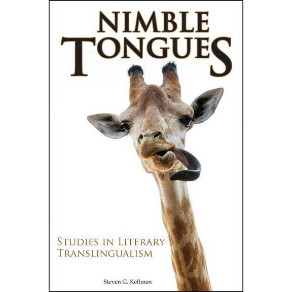 Comparative Cultural Studies: Nimble Tongues: Studies in Literary Translingualism (Paperback)