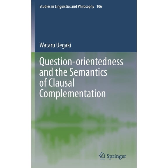 Studies in Linguistics and Philosophy Question-Orientedness and the Semantics of Clausal Complementation, Book 106, (Hardcover)