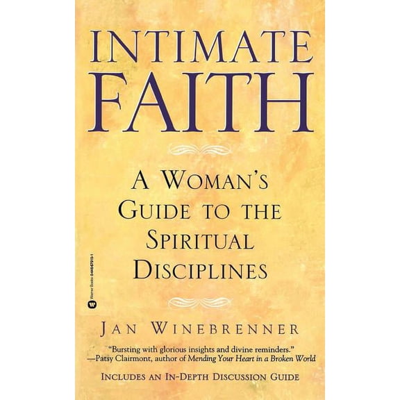 Intimate Faith: A Woman's Guide to the Spiritual Disciplines, (Paperback)