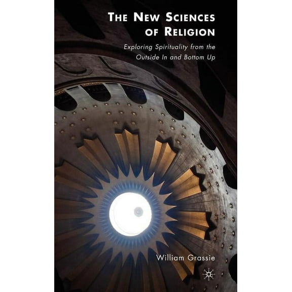 The New Sciences of Religion: Exploring Spirituality from the Outside in and Bottom Up, (Hardcover)