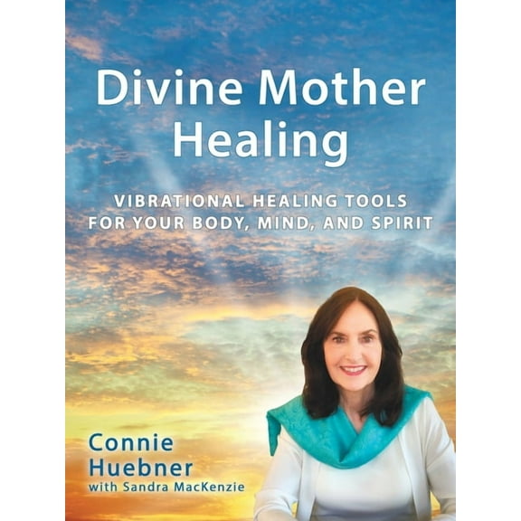 Divine Mother Healing: Vibrational Healing Tools for Your Body, Mind, and Spirit (Paperback)