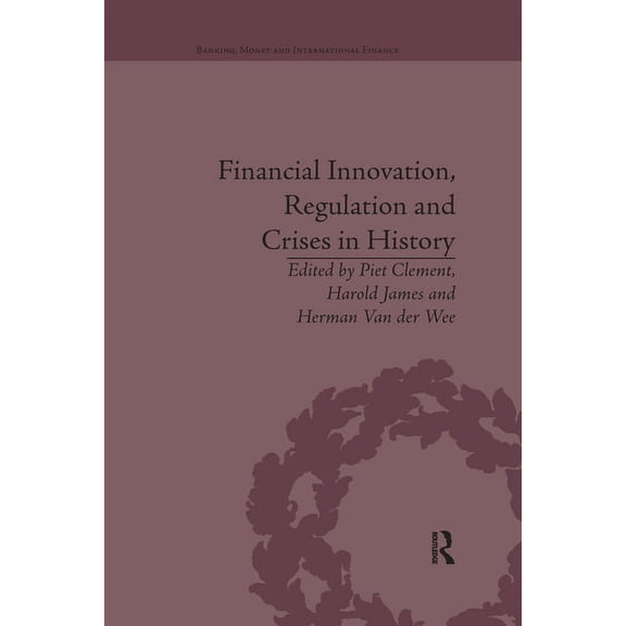 Banking, Money and International Finance Financial Innovation, Regulation and Crises in History, (Paperback)