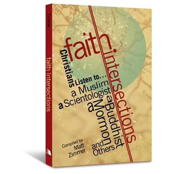 Pre-Owned Faith Intersections: Christians Listen To...a Muslim, a Scientologist, a Buddhist, a Mormon, and Others (Paperback)