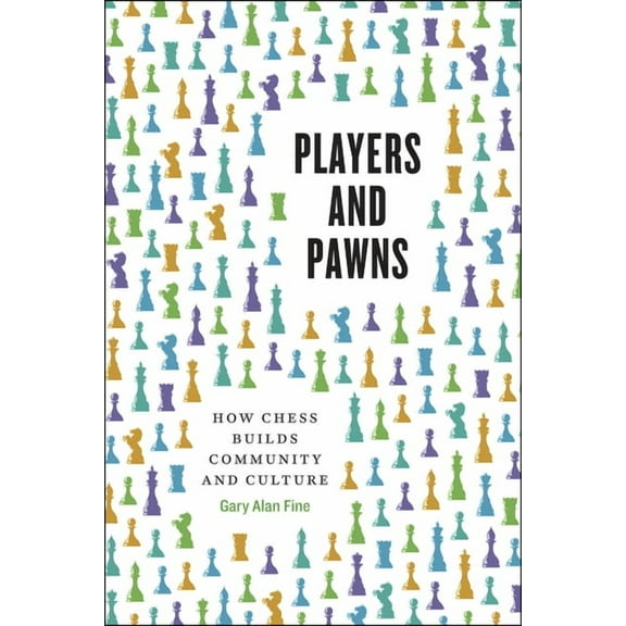Players and Pawns: How Chess Builds Community and Culture, (Paperback)