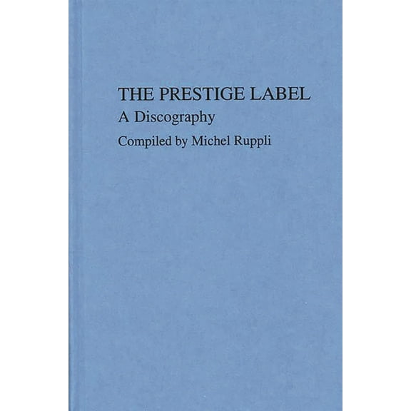 Discographies: Association for Recorded  The Prestige Label: A Discography, (Hardcover)