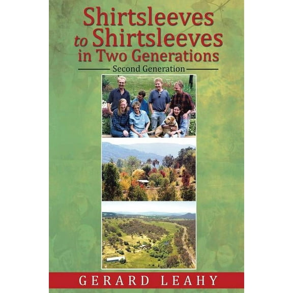 Shirtsleeves to Shirtsleeves in Two Generations: Second Generation Paperback 1514440490 9781514440490 Gerard Leahy