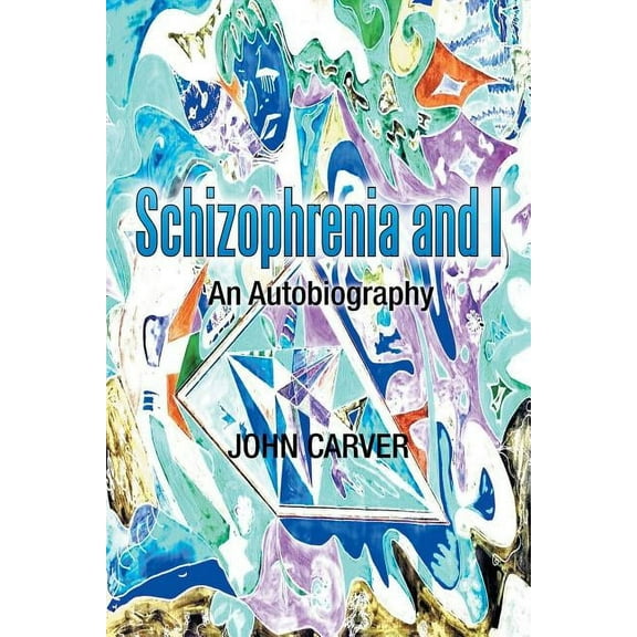 Schizophrenia and I : An Autobiography