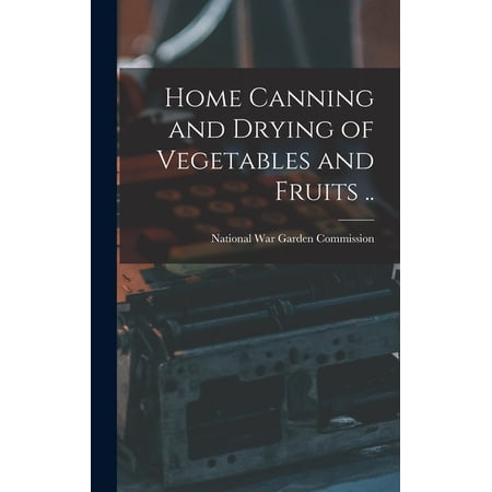 Home Canning and Drying of Vegetables and Fruits .. (Hardcover)