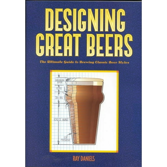 Designing Great Beers : The Ultimate Guide to Brewing Classic Beer Styles (Paperback)