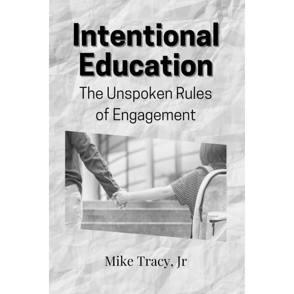 Intentional Education: The Unspoken Rules of Engagement (Paperback)