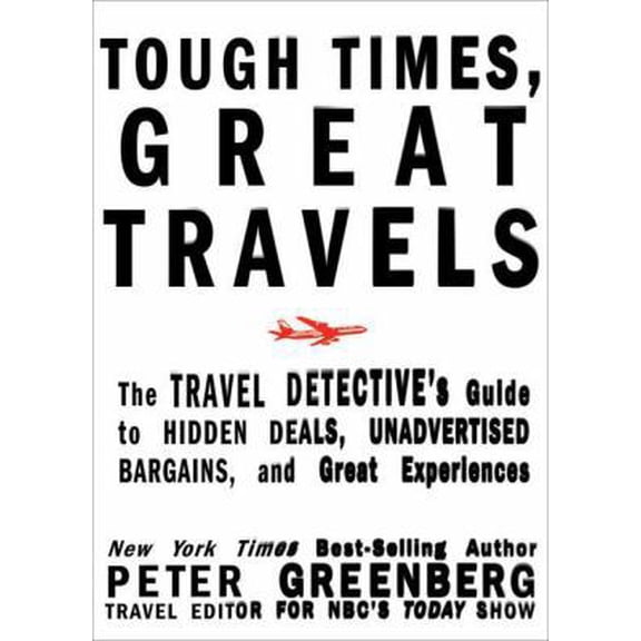 Pre-Owned Tough Times, Great Travels: The Travel Detective's Guide to Hidden Deals, Unadvertised Bargains, and Great Experiences (Paperback) 1605296414 9781605296418