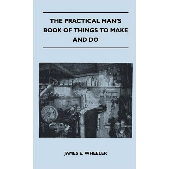 The Practical Man's Book Of Things To Make And Do, (Hardcover)
