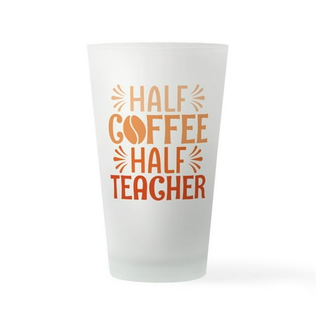 

CafePress - Half Coffee Half Teacher - Pint Glass Drinking Glass 16 oz. CafePress