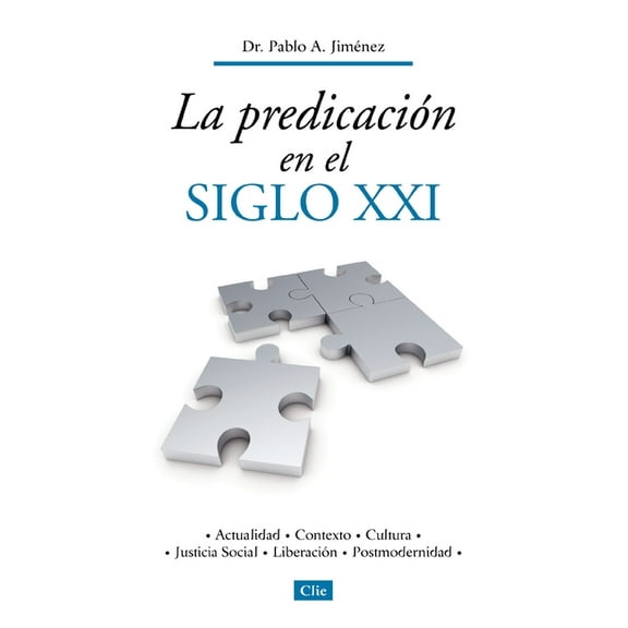La Predicación En El Siglo XXI: Actualidad, Contexto, Cultura, Justicia Social, Liberación, Postmodernidad, (Paperback)