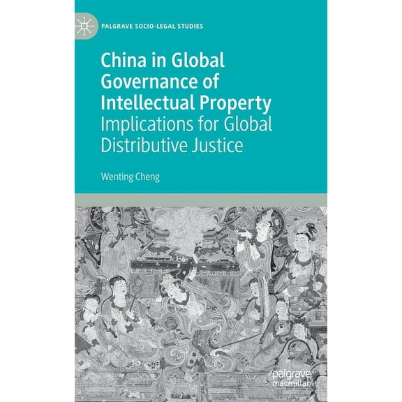 Palgrave Socio-Legal Studies China in Global Governance of Intellectual Property: Implications for Global Distributive Justice, (Hardcover)