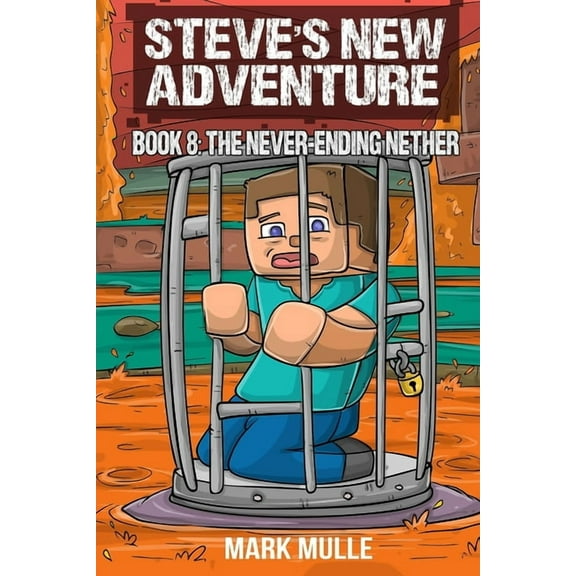 Steve's New Adventure Steve's New Adventure Book 8: The Never-Ending Nether, Book 8, (Paperback)