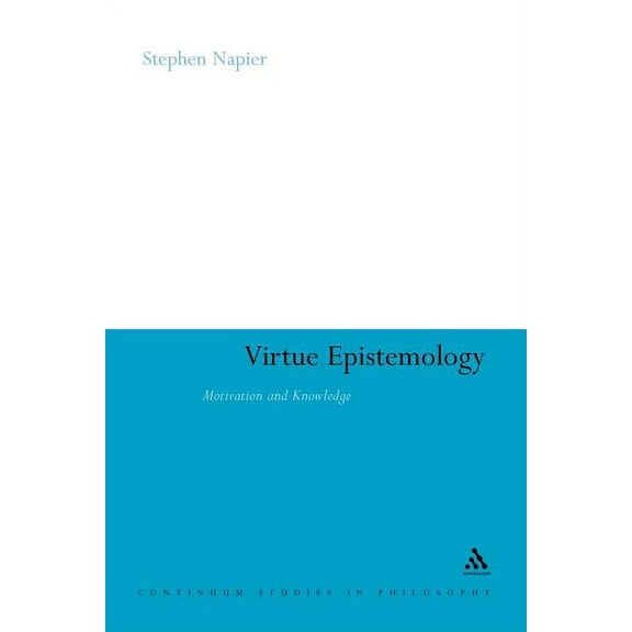 Continuum Studies in Philosophy Virtue Epistemology: Motivation and Knowledge, Book 31, (Paperback)