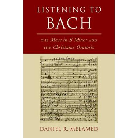 Listening to Bach : The Mass in B Minor and the Christmas
