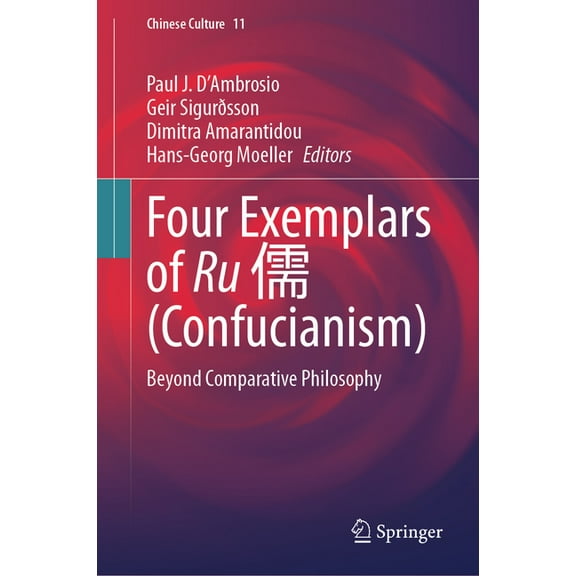 Chinese Culture Four Exemplars of Ru å„’ (Confucianism): Beyond Comparative Philosophy, Book 11, (Hardcover)