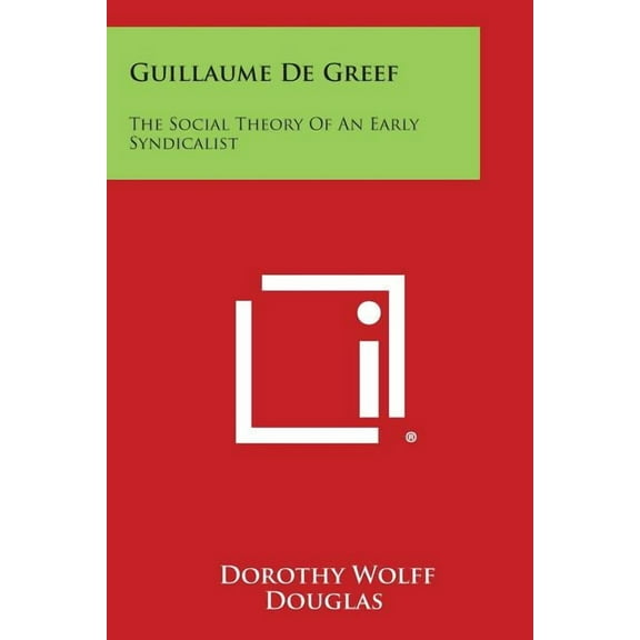 Guillaume de Greef : The Social Theory of an Early Syndicalist (Paperback)