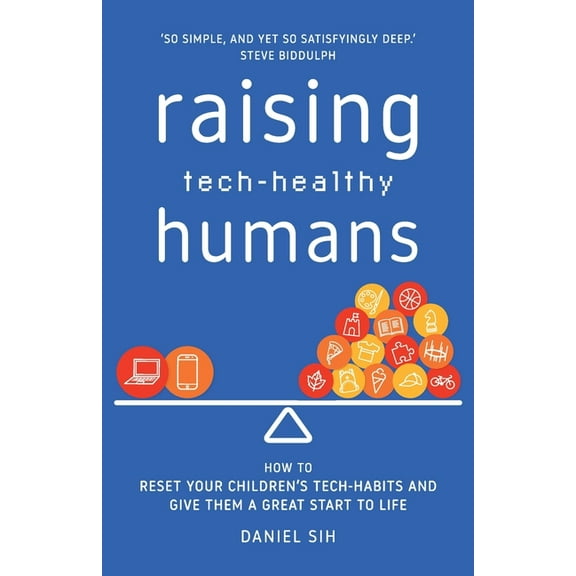 Raising Tech-Healthy Humans: How to reset your children's tech-habits and give them a great start to life, (Paperback)
