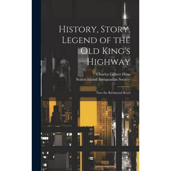 History, Story, Legend of the Old King's Highway: Now the Richmond Road, (Hardcover)