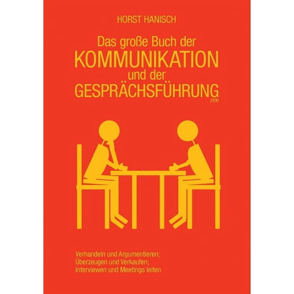 Das groÃe Buch der Kommunikation und der GesprÃ¤chsfÃ¼hrung 2100: Verhandeln und Argumentieren - Ãberzeugen und Verkaufen , (Paperback)