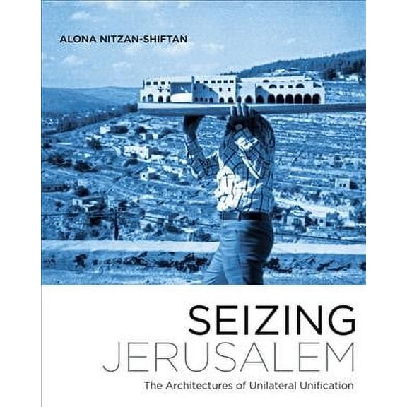 A Quadrant Book: Seizing Jerusalem : The Architectures of Unilateral Unification (Paperback)