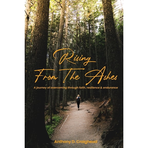 Rising from ashes A journey of overcoming through faith, resilience, and endurance, (Paperback)