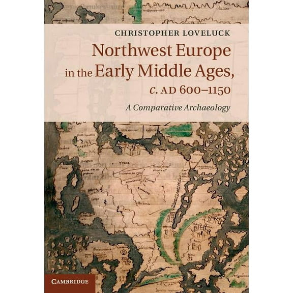 Northwest Europe in the Early Middle Ages, c. AD 600-1150, (Hardcover)