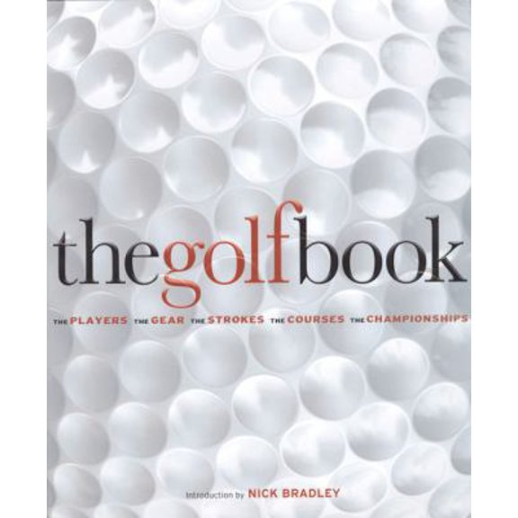 Pre-Owned The Golf Book: The Players, The Gear, The Strokes, The Courses, The Championships, 9780756633905, 0756633907, Hardcover,