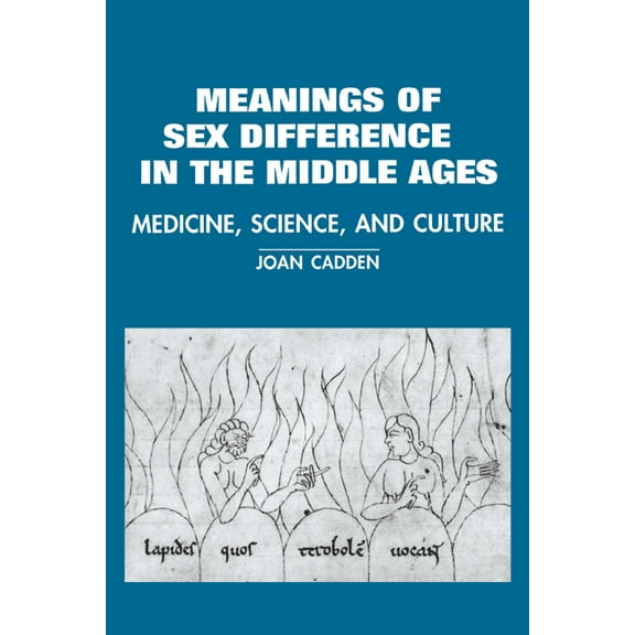 Cambridge Studies in the History of Medi The Meanings of Sex Difference in the Middle Ages: Medicine, Science, and Culture, (Paperback)