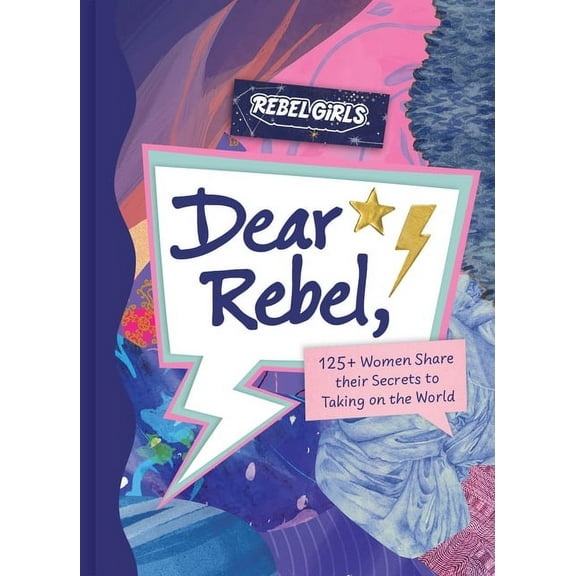 Dear Rebel: 145 Women Share Their Best Advice for the Girls of Today, (Hardcover)