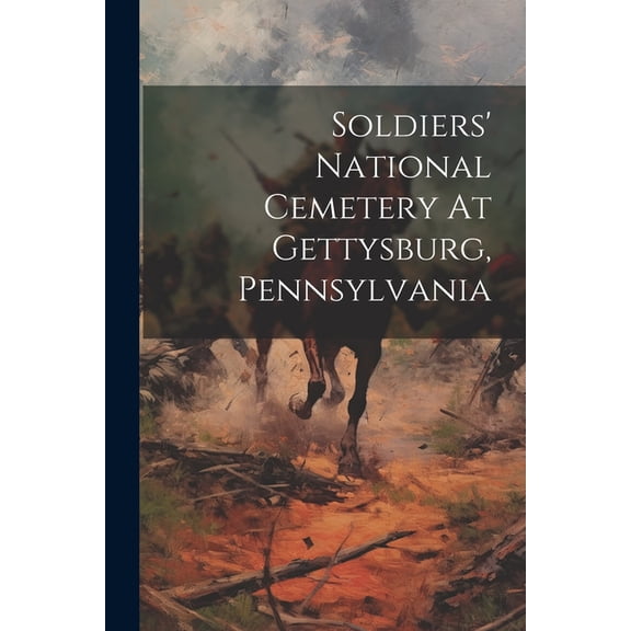 Soldiers' National Cemetery At Gettysburg, Pennsylvania (Paperback)