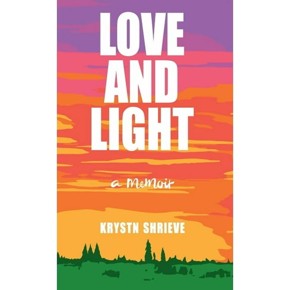 Love and Light: How My Cancer Banished Darkness for All Time, (Hardcover)