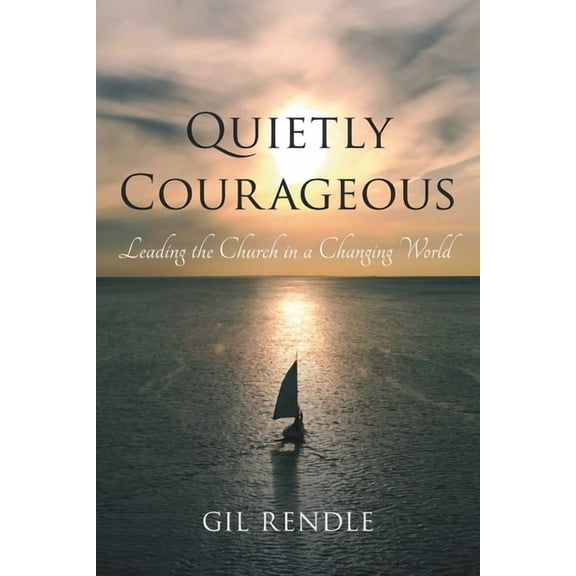 Quietly Courageous: Leading the Church in a Changing World, (Hardcover)