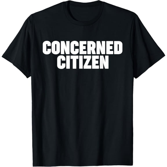 Concerned Citizen T-Shirt men and women can wear, black, white, gifts