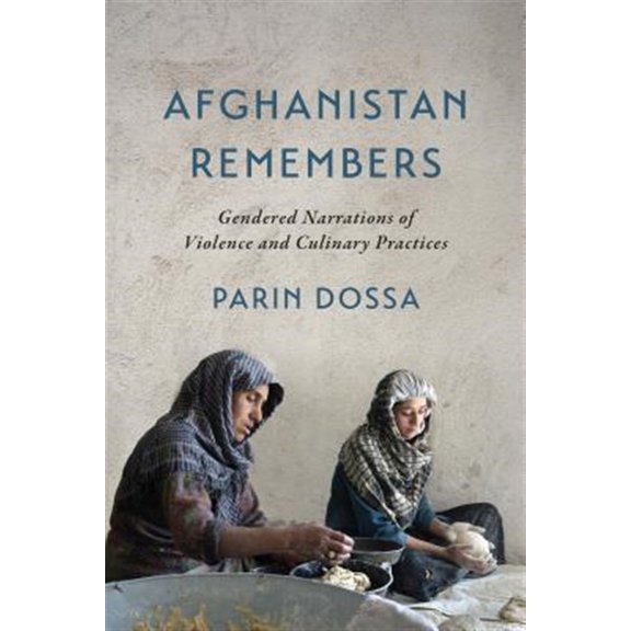 Afghanistan Remembers: Gendered Narrations of Violence and Culinary Practices, (Paperback)