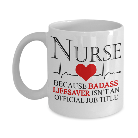 Nurse Appreciation Coffee Mug, Nurse Because Badass Lifesaver Isn't An Official Job Title-White Porcelain Coffee Mug 11 oz