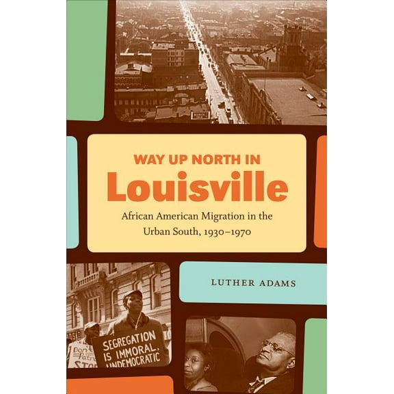 The John Hope Franklin African American  Way Up North in Louisville: African American Migration in the Urban South, 1930-1970, (Paperback)