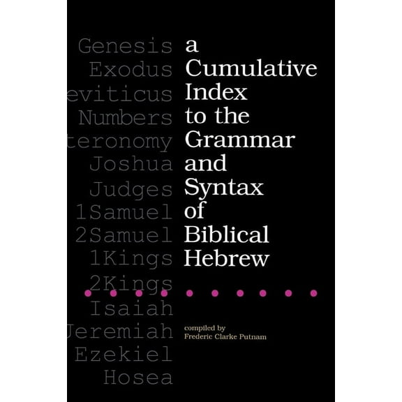 A Cumulative Index to the Grammar and Syntax of Biblical Hebrew, (Paperback)