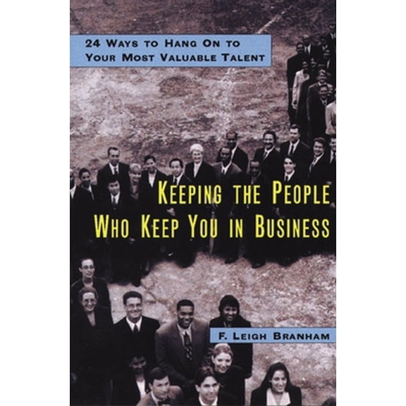 Pre-Owned Keeping the People Who Keep You in Business: 24 Ways to Hang on to Your Most Valuable Talent (Hardcover) 0814405975 9780814405970