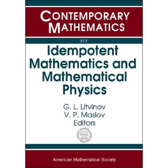 Contemporary Mathematics: Idempotent Mathematics and Mathematical Physics : International Workshop, February 3-10, 2003, Erwin Schrdinger International Institute for Mathematical Physics, Vienna, Austria (Paperback)