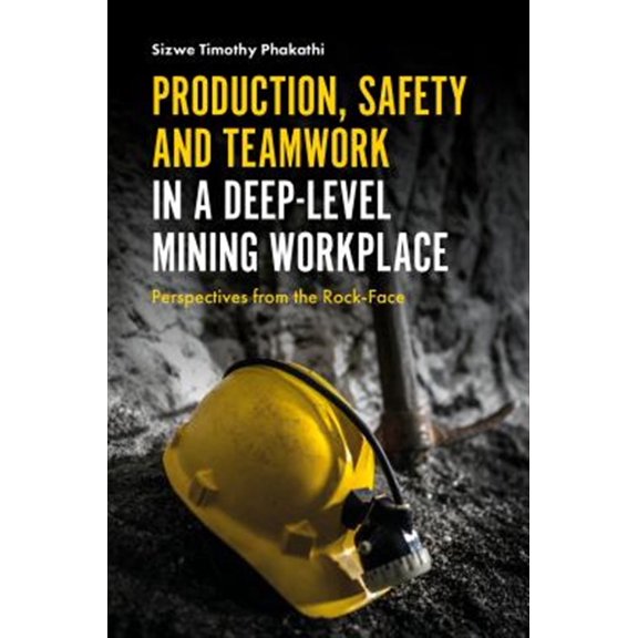 Pre-Owned Production, Safety and Teamwork in a Deep-Level Mining Workplace: Perspectives from the Rock-Face (Hardcover)