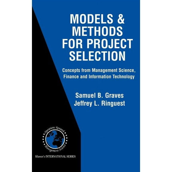 International Operations Research & Mana Models & Methods for Project Selection: Concepts from Management Science, Finance and Information Technology, Book 58, (Hardcover)